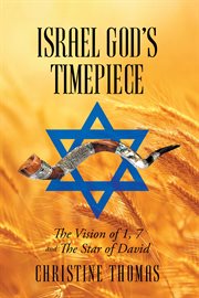 Israel god's timepiece. The Vision of 1, 7 and the Star Of David cover image