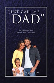 "just call me dad". The Dilemma of Being a Father in the United States cover image