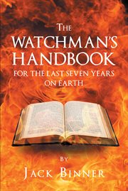 The watchman's handbook for the last seven years on earth cover image