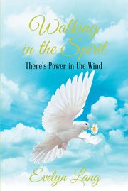 Walking in the spirit. Thereï¿½s Power in the Wind cover image