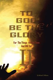 To god be the glory for the things he has done and will do part ii cover image