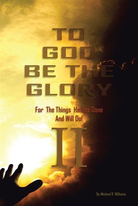 Cover image for To God Be The Glory For The Things He Has Done And Will Do Part II