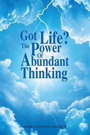 Got life?. The Power of Abundant Thinking cover image