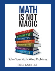 Math is not magic. Solve Your Math Word Problems cover image