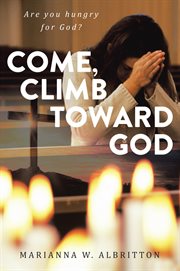 Come, climb toward god:. Are You Hungry for God? cover image