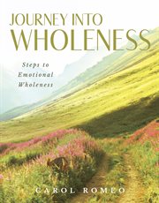 Journey into wholeness : Steps to Emotional Wholeness cover image