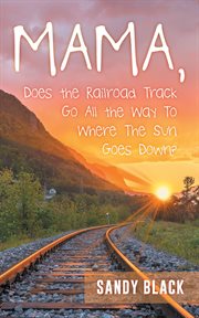 Mama, does the railroad track go all the way to where the sun sets? cover image
