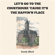 Let's go to the courthouse 'cause it's the happin'n place cover image