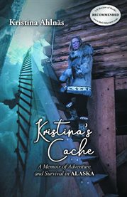 Kristina's Cache : A Memoir of Adventure and Survival in Alaska cover image