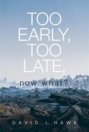 Too early, too late, now what? cover image