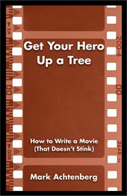 Get your hero up a tree. How to Write a Movie (That Doesn't Stink) cover image