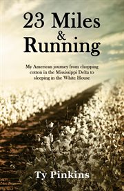 23 miles and running. My American Journey from Chopping Cotton in the Mississippi Delta to Sleeping In the White House cover image