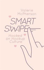 Smart swipe. An Exploration of College Hookup Culture cover image