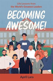Becoming awesome!. Life Lessons from the World's Greatest Leaders cover image