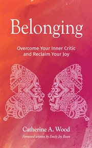 Belonging. Overcome Your Inner Critic and Reclaim Your Joy cover image