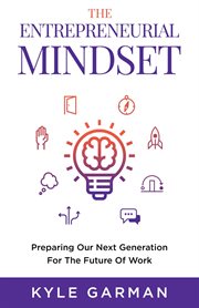 The entrepreneurial mindset : preparing our next generation for the future of work cover image