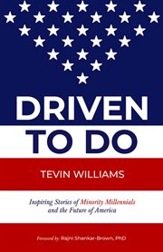 Driven to do. Inspiring Stories of Minority Millennials and the Future of America cover image