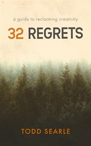 32 regrets : a guide to reclaiming creativity cover image