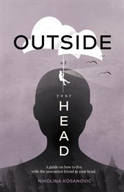 Outside of your head. A Guide on How to Live With the Unwanted Friend in Your Head cover image