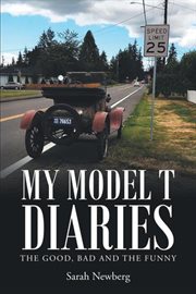 My model t diaries. The Good, Bad and the Funny cover image