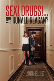 Sex! drugs!...and ronald reagan? cover image