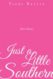 Just a little southern : short stories cover image