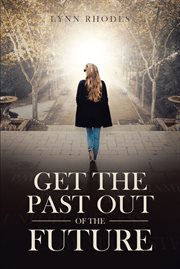 Get the Past Out of the Future cover image