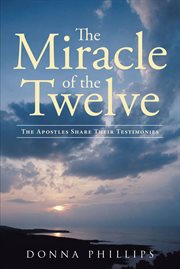 Miracle of the twelve  the apostles share their testimonies. The Apostles Share Their Testimonies cover image