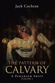 The pattern of calvary. A Paradigm Shift cover image