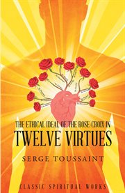 The ethical ideal of rose-croix in twelve virtues cover image