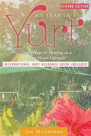 My year in a yurt : God's blessings while living in 450 not-so-square feet! cover image