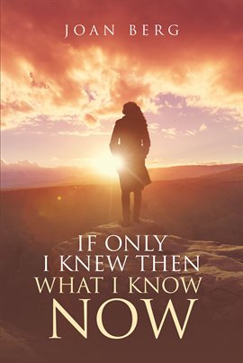 Cover image for If Only I knew Then What I Know Now