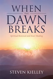 When the dawn breaks : spiritual renewal and inner healing cover image