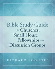 Bible study buide for churches, small house fellowships and discussion groups cover image