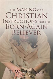 The making of a christian. Instructions for the Born-Again Believer cover image