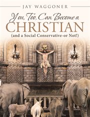 You, too, can become a christian. (and a Social Conservative-or Not!) cover image