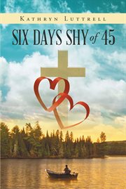 Six days shy of 45 cover image