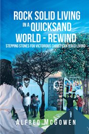Rock solid living in a quicksand world - rewind. Stepping Stones for Victorious Christ-Centered Living cover image