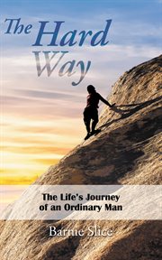 The hard way. The Life's Journey of an Ordinary Man cover image