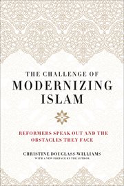 The challenge of modernizing Islam : reformers speak out and the obstacles they face cover image