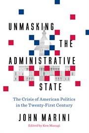 Unmasking the administrative state : restoring the political conditions of constitutionalism cover image