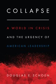 Collapse : a world in crisis and the urgency of American leadership cover image