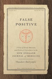 False positive : a year of error, omission, and political correctness in the New England journal of medicine cover image