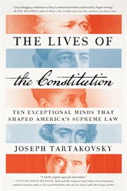 The lives of the constitution : ten exceptional minds that shaped America's supreme law cover image