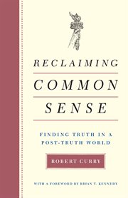 Reclaiming Common Sense : finding truth in a post-truth world cover image