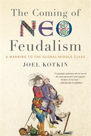 The coming of neo-feudalism : a warning to the global middle class cover image