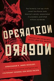 Operation dragon : inside the Kremlin's secret war on America cover image