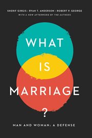 What is marriage? : man and woman : a defense cover image