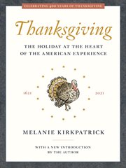 Thanksgiving : the holiday at the heart of the American experience cover image