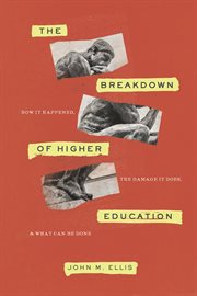 The breakdown of higher education : how it happened, the damage it does, and what can be done cover image